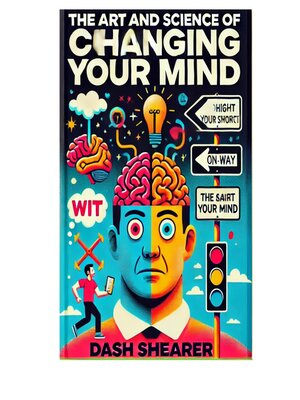 cover image of The Art and Science of Changing Your Mind